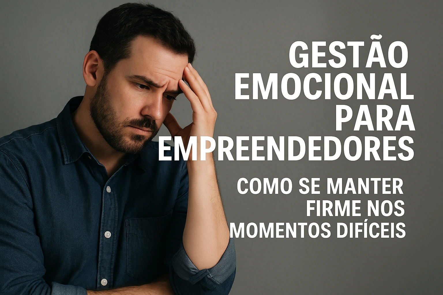 Gestão Emocional para Empreendedores: Como Me Mantive Firme nos Momentos Mais Difíceis